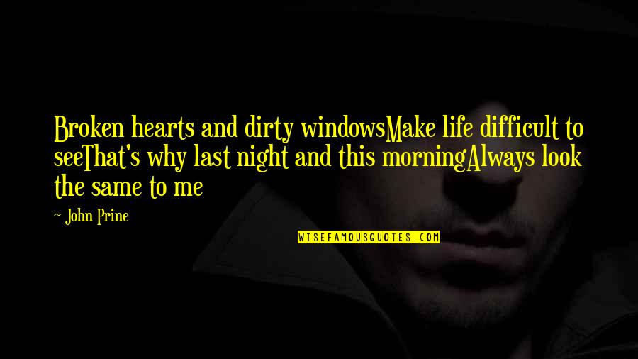 Suzonne Stratton Quotes By John Prine: Broken hearts and dirty windowsMake life difficult to Suzonne Stratton Quotes By John Prine: Broken hearts and dirty windowsMake life difficult to