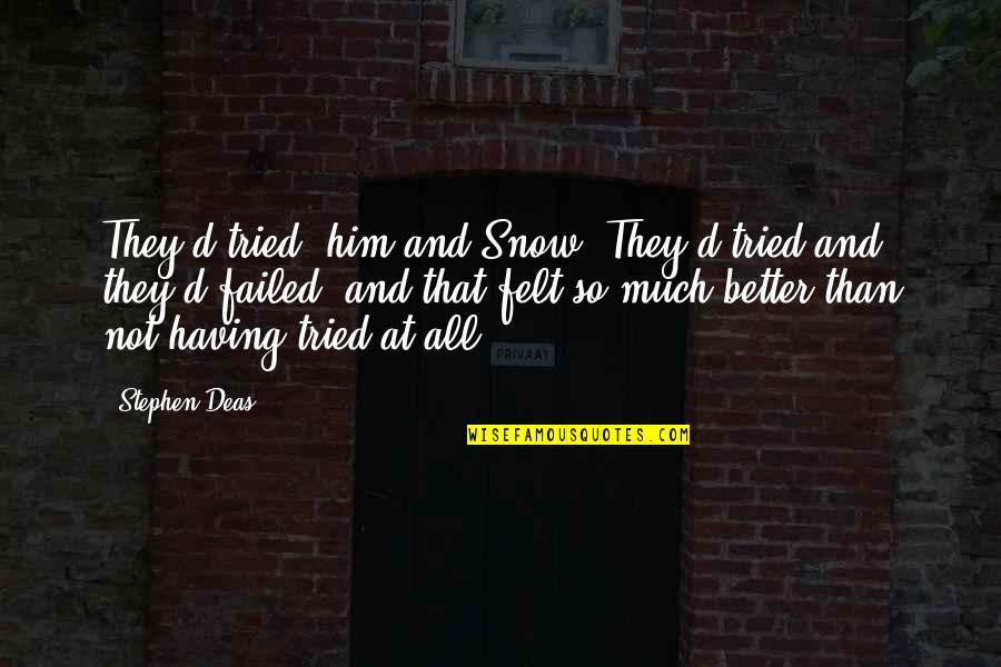 Suzukawa Kaede Quotes By Stephen Deas: They'd tried, him and Snow. They'd tried and Suzukawa Kaede Quotes By Stephen Deas: They'd tried, him and Snow. They'd tried and