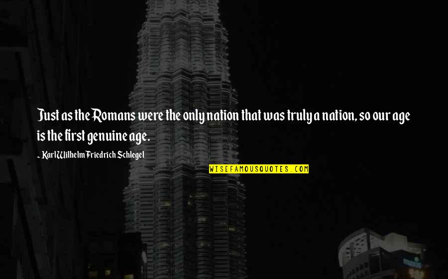 Suzuko Okamura Quotes By Karl Wilhelm Friedrich Schlegel: Just as the Romans were the only nation Suzuko Okamura Quotes By Karl Wilhelm Friedrich Schlegel: Just as the Romans were the only nation