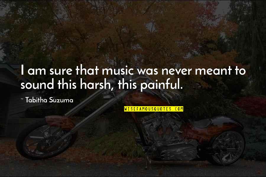 Suzuma Quotes By Tabitha Suzuma: I am sure that music was never meant