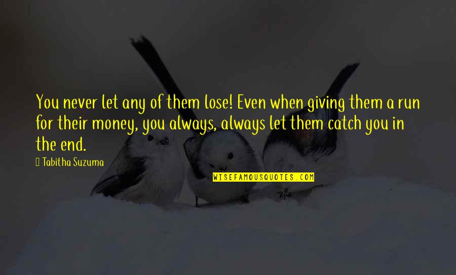 Suzuma Quotes By Tabitha Suzuma: You never let any of them lose! Even