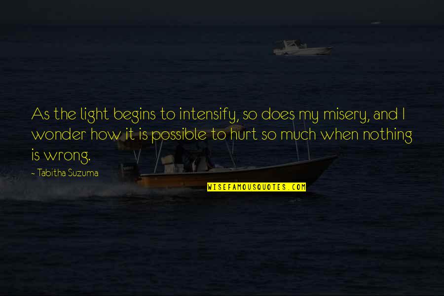 Suzuma Quotes By Tabitha Suzuma: As the light begins to intensify, so does
