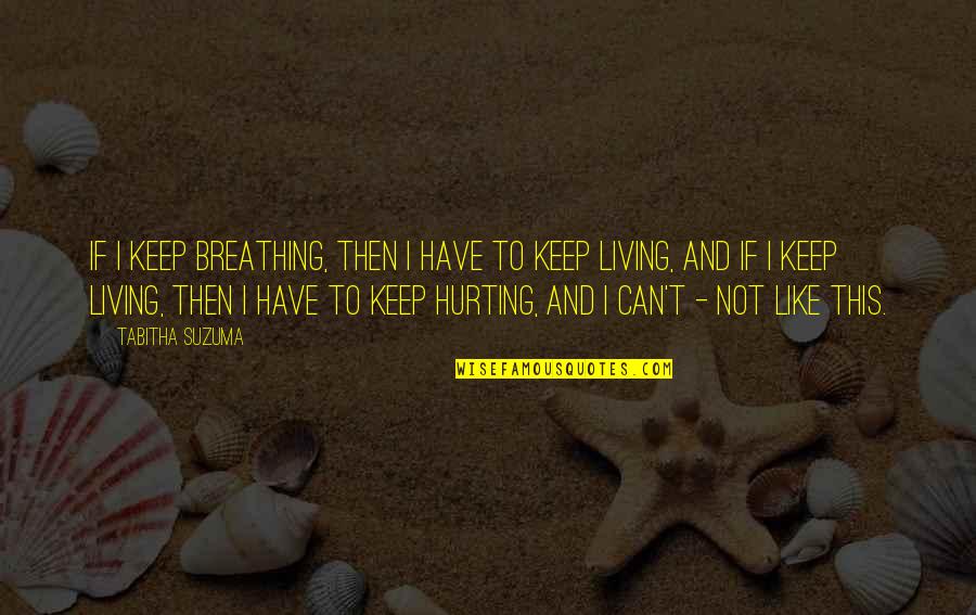 Suzuma Quotes By Tabitha Suzuma: If I keep breathing, then I have to