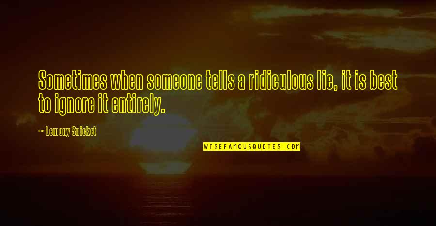Suzuna Priconne Quotes By Lemony Snicket: Sometimes when someone tells a ridiculous lie, it