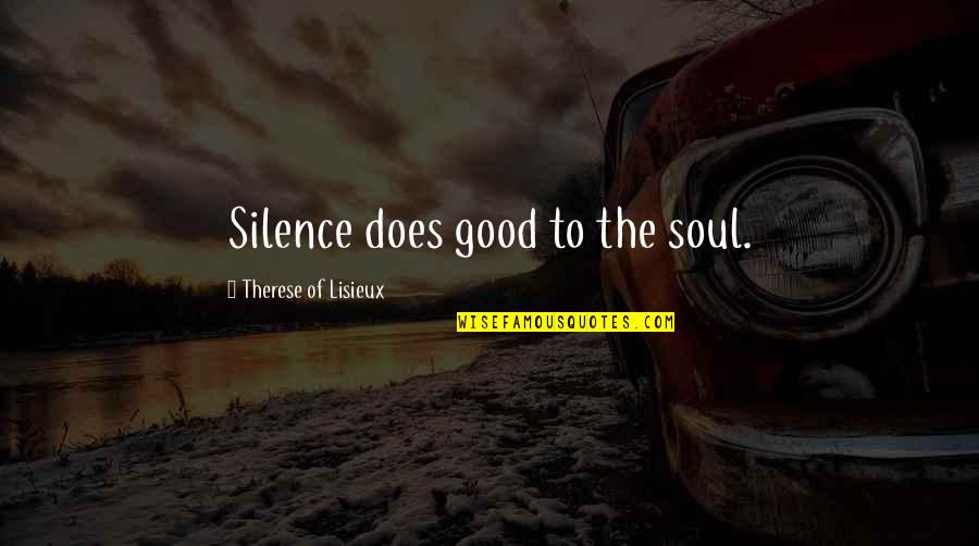 Suzuya Juuzou Quotes By Therese Of Lisieux: Silence does good to the soul.