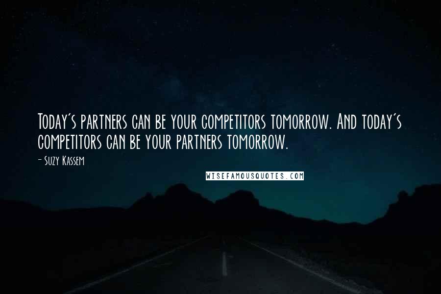 Suzy Kassem quotes: Today's partners can be your competitors tomorrow. And today's competitors can be your partners tomorrow.