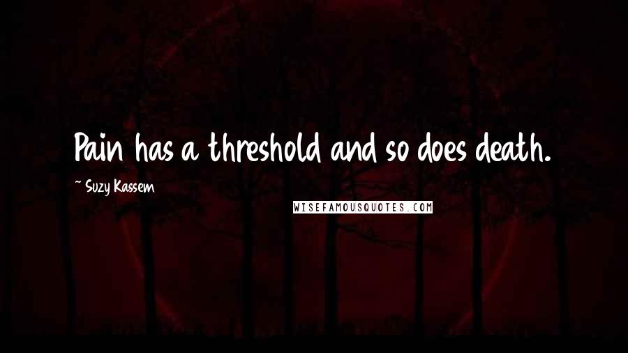 Suzy Kassem quotes: Pain has a threshold and so does death.