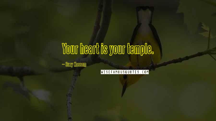 Suzy Kassem quotes: Your heart is your temple.