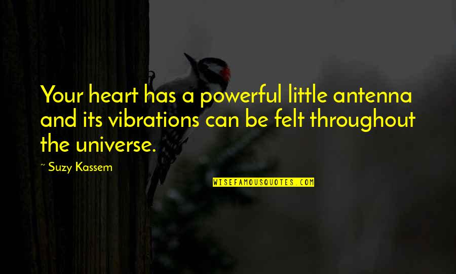 Suzy Kassem Quotes By Suzy Kassem: Your heart has a powerful little antenna and Suzy Kassem Quotes By Suzy Kassem: Your heart has a powerful little antenna and