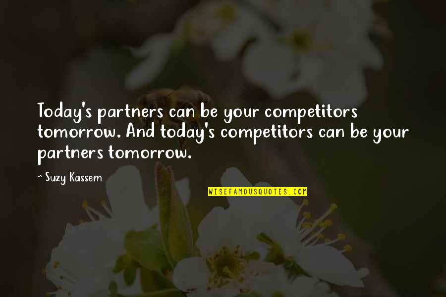 Suzy Kassem Quotes By Suzy Kassem: Today's partners can be your competitors tomorrow. And Suzy Kassem Quotes By Suzy Kassem: Today's partners can be your competitors tomorrow. And