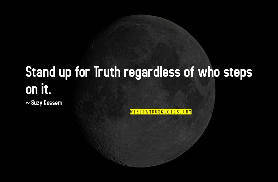 Suzy Kassem Quotes By Suzy Kassem: Stand up for Truth regardless of who steps Suzy Kassem Quotes By Suzy Kassem: Stand up for Truth regardless of who steps