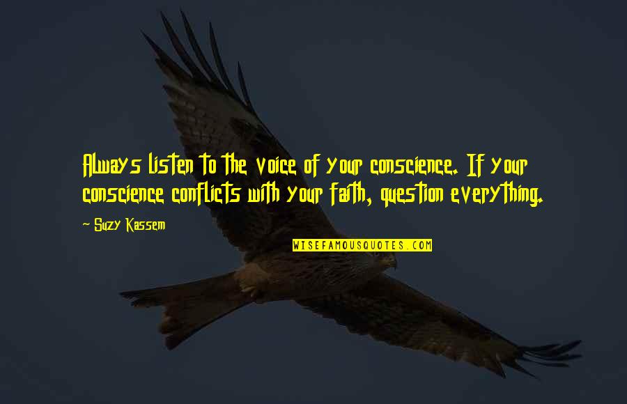 Suzy Kassem Quotes By Suzy Kassem: Always listen to the voice of your conscience. Suzy Kassem Quotes By Suzy Kassem: Always listen to the voice of your conscience.