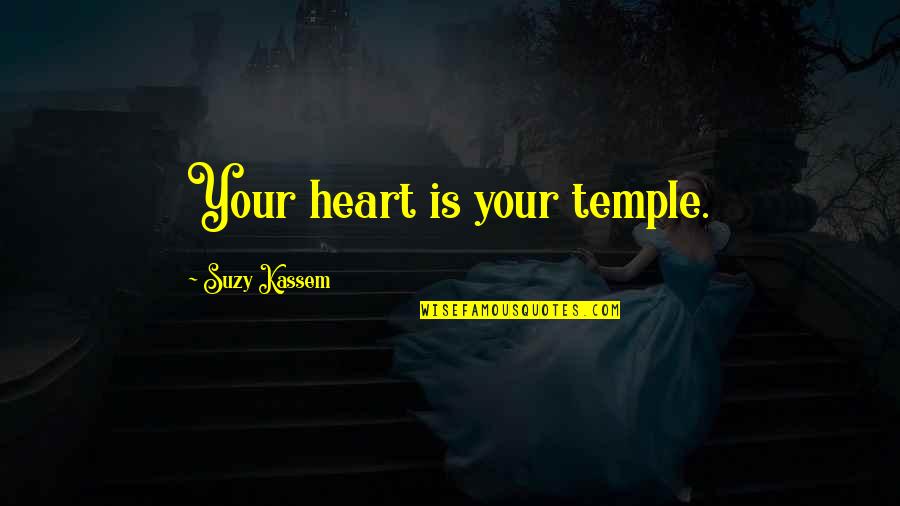 Suzy Kassem Quotes By Suzy Kassem: Your heart is your temple. Suzy Kassem Quotes By Suzy Kassem: Your heart is your temple.