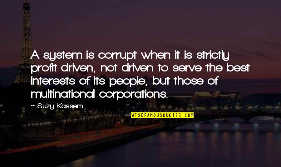 Suzy Kassem Quotes By Suzy Kassem: A system is corrupt when it is strictly Suzy Kassem Quotes By Suzy Kassem: A system is corrupt when it is strictly