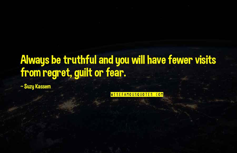Suzy Kassem Quotes By Suzy Kassem: Always be truthful and you will have fewer