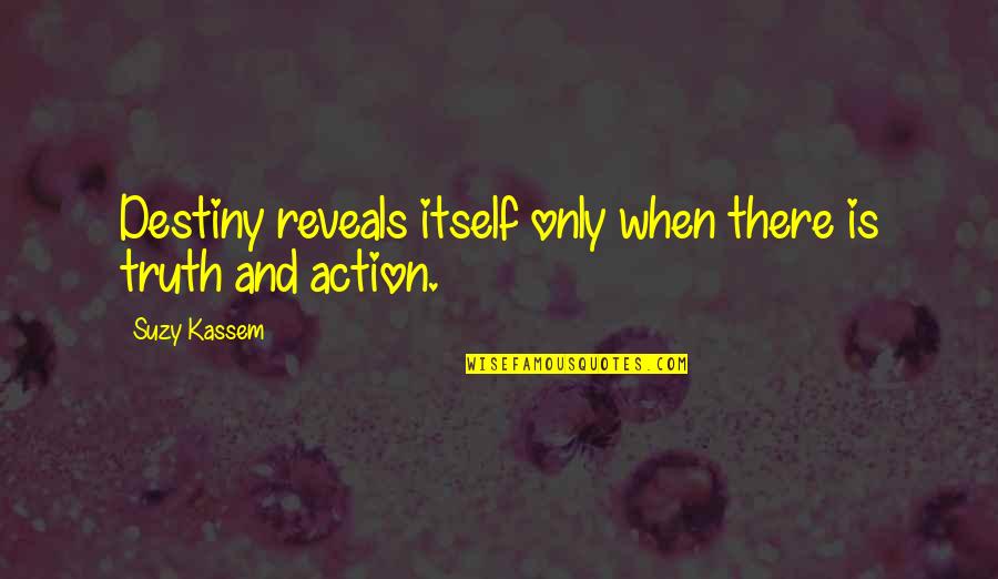 Suzy Kassem Quotes Quotes By Suzy Kassem: Destiny reveals itself only when there is truth