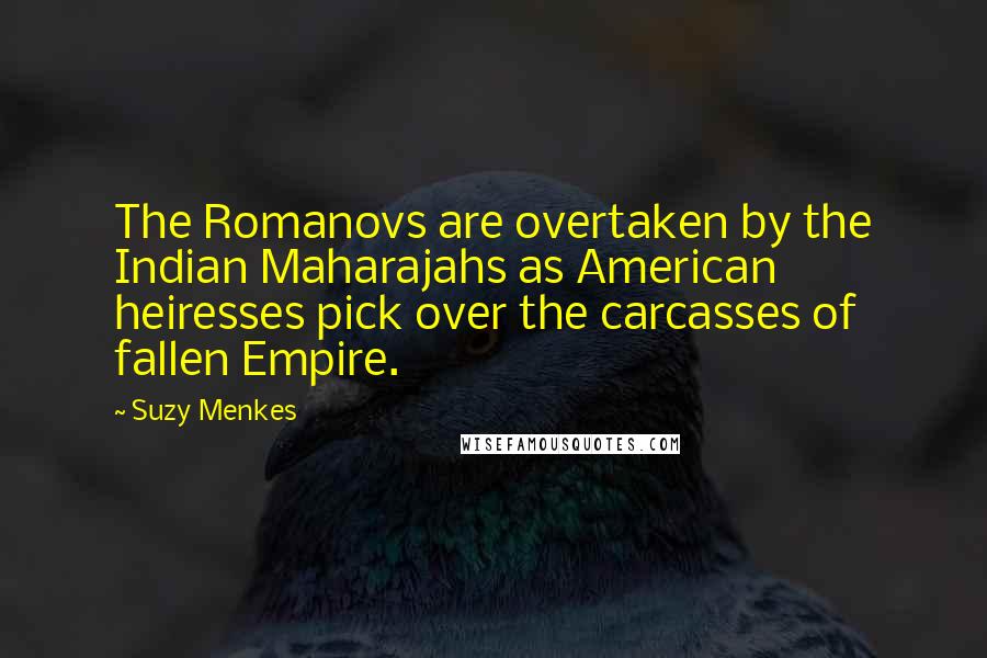 Suzy Menkes quotes: The Romanovs are overtaken by the Indian Maharajahs as American heiresses pick over the carcasses of fallen Empire.