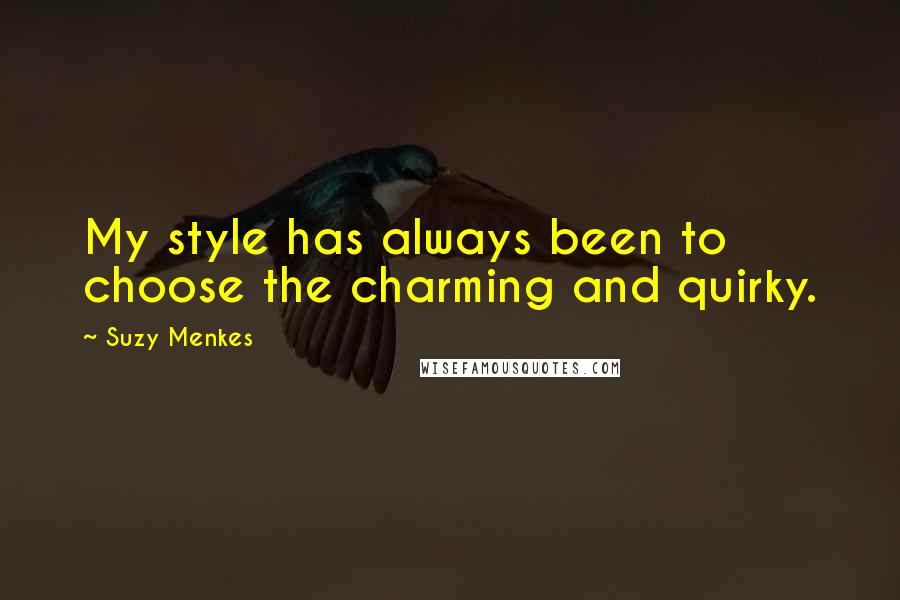 Suzy Menkes quotes: My style has always been to choose the charming and quirky.