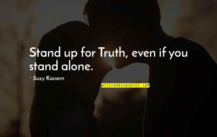Suzy Quotes By Suzy Kassem: Stand up for Truth, even if you stand