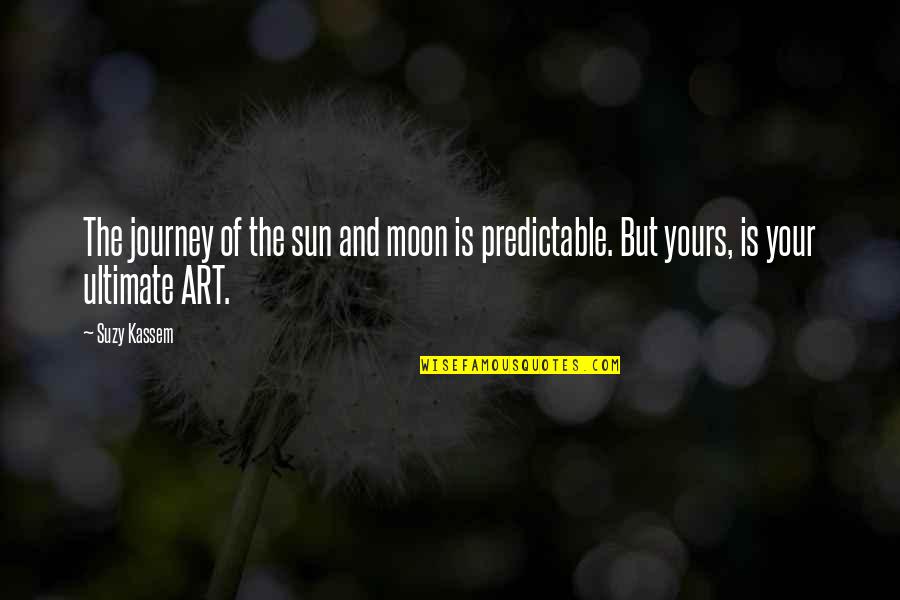 Suzy Quotes By Suzy Kassem: The journey of the sun and moon is