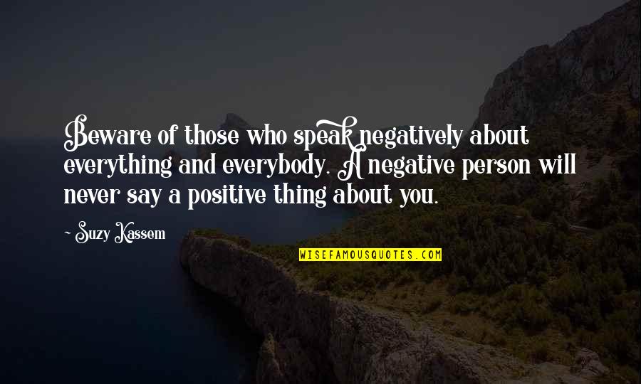 Suzy Quotes By Suzy Kassem: Beware of those who speak negatively about everything