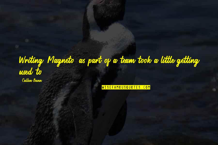Suzy Welch Quotes By Cullen Bunn: Writing 'Magneto' as part of a team took