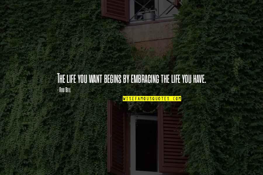 Suzyn Waldman Quotes By Rob Bell: The life you want begins by embracing the