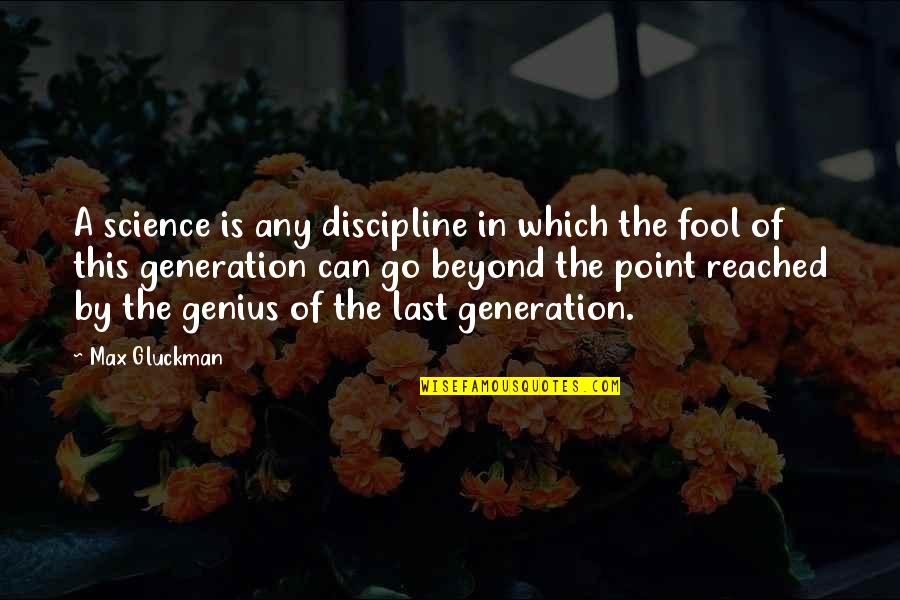 Suzzane Collin Quotes By Max Gluckman: A science is any discipline in which the