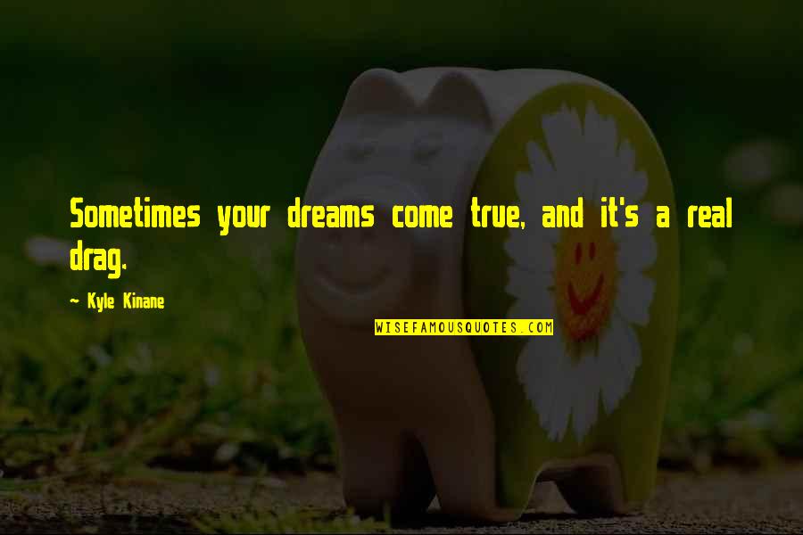 Sv Augustine Quotes By Kyle Kinane: Sometimes your dreams come true, and it's a Sv Augustine Quotes By Kyle Kinane: Sometimes your dreams come true, and it's a