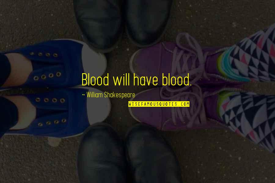 Sv Den Csfd Quotes By William Shakespeare: Blood will have blood.