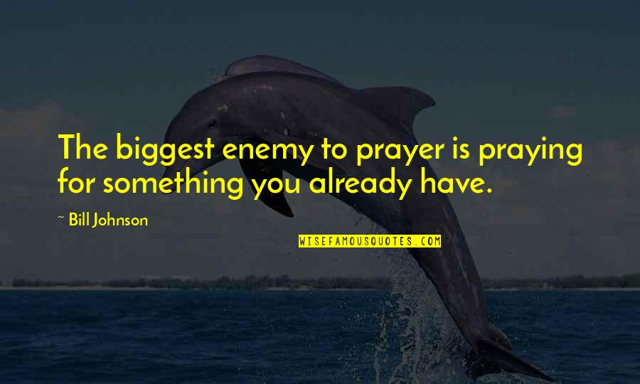 Sv Tkov Kalend R Quotes By Bill Johnson: The biggest enemy to prayer is praying for