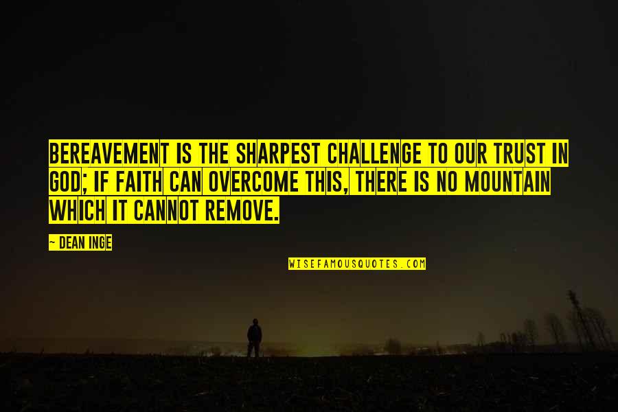 Svaards Marauder Quotes By Dean Inge: Bereavement is the sharpest challenge to our trust Svaards Marauder Quotes By Dean Inge: Bereavement is the sharpest challenge to our trust
