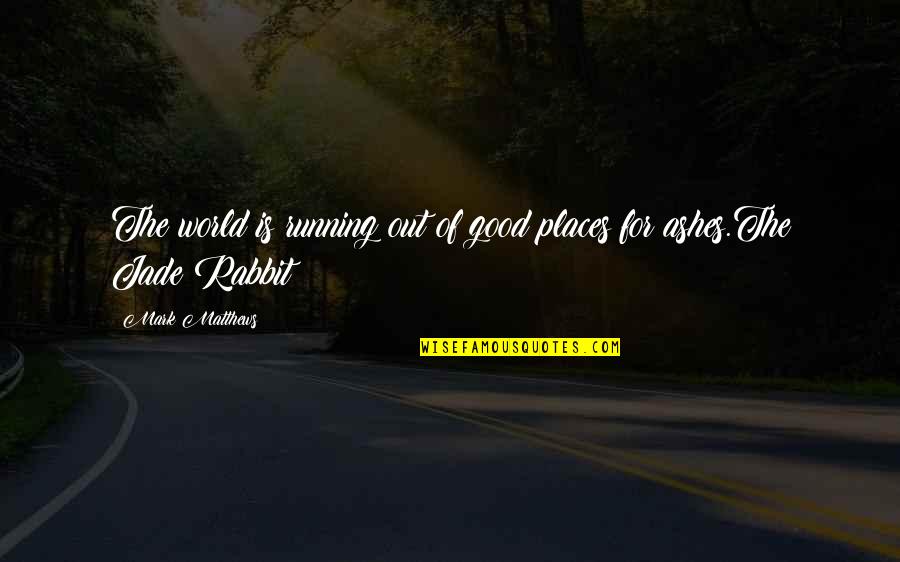 Svader Quotes By Mark Matthews: The world is running out of good places