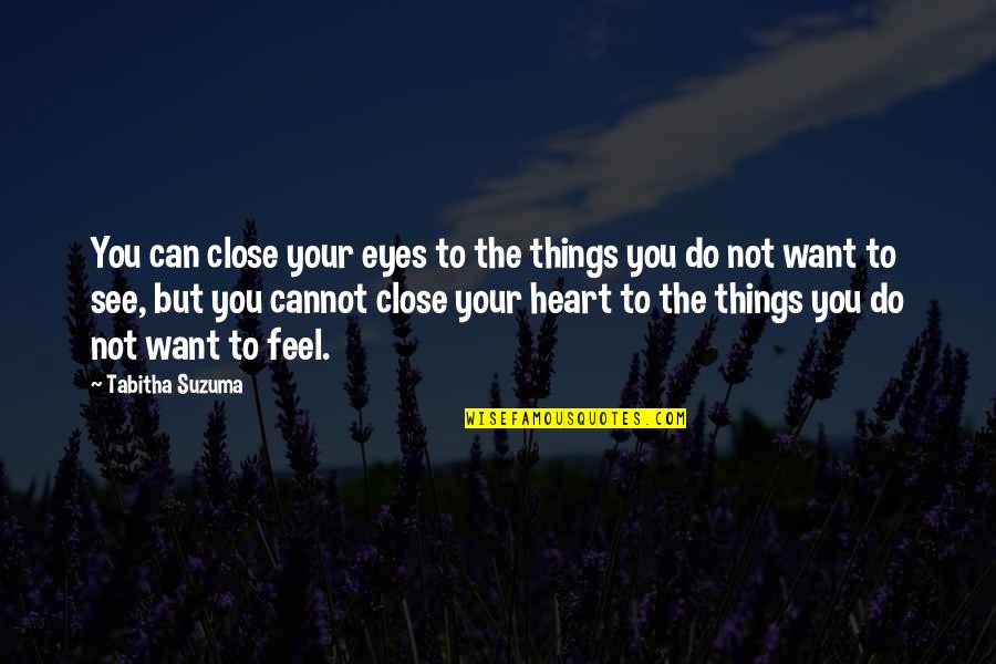Svadhisthana Chakra Quotes By Tabitha Suzuma: You can close your eyes to the things