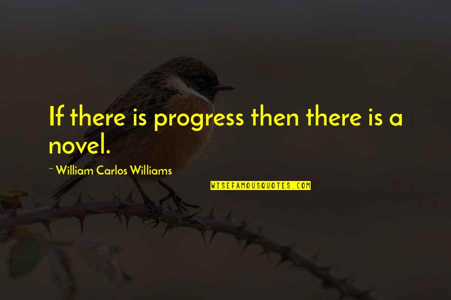 Svahn Md Quotes By William Carlos Williams: If there is progress then there is a