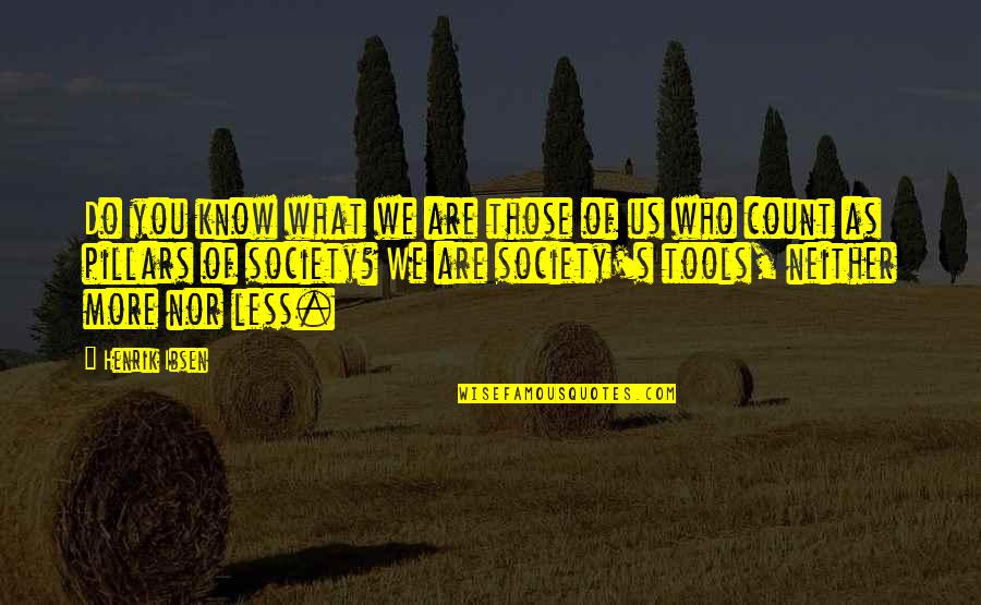 Svahn Newbury Quotes By Henrik Ibsen: Do you know what we are those of