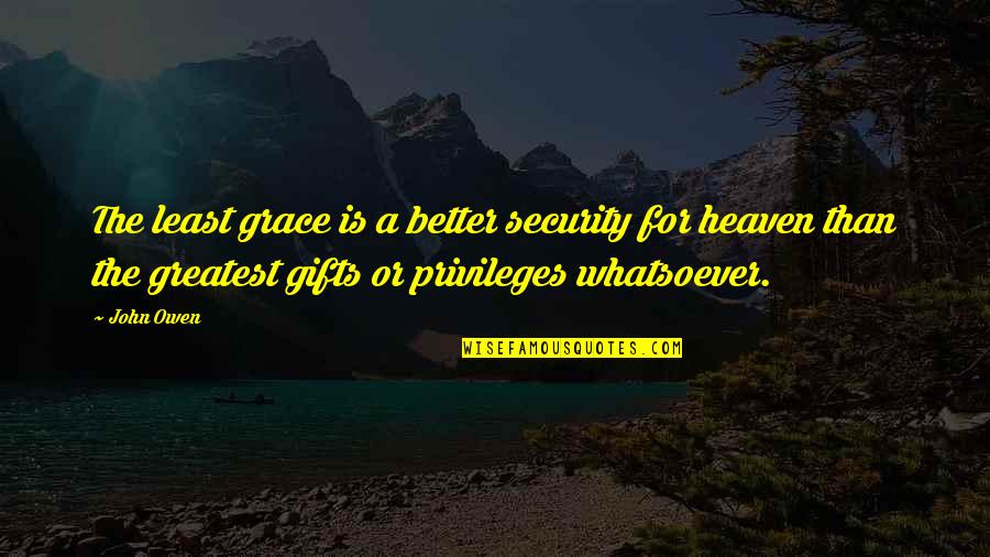 Svaimirukami Quotes By John Owen: The least grace is a better security for Svaimirukami Quotes By John Owen: The least grace is a better security for