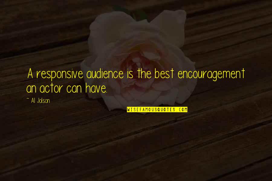 Svake Igre Quotes By Al Jolson: A responsive audience is the best encouragement an