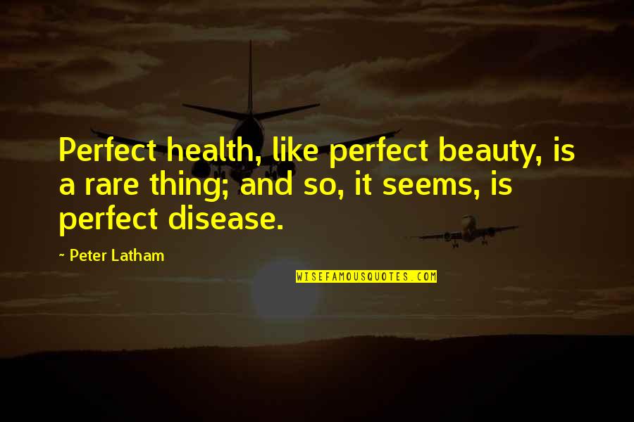 Svake Igre Quotes By Peter Latham: Perfect health, like perfect beauty, is a rare