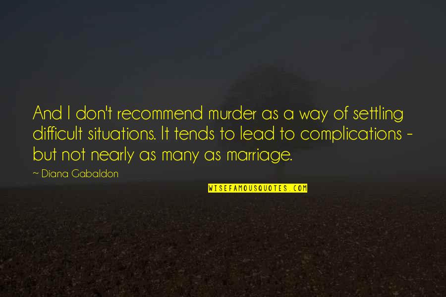 Svake Jeseni Quotes By Diana Gabaldon: And I don't recommend murder as a way Svake Jeseni Quotes By Diana Gabaldon: And I don't recommend murder as a way