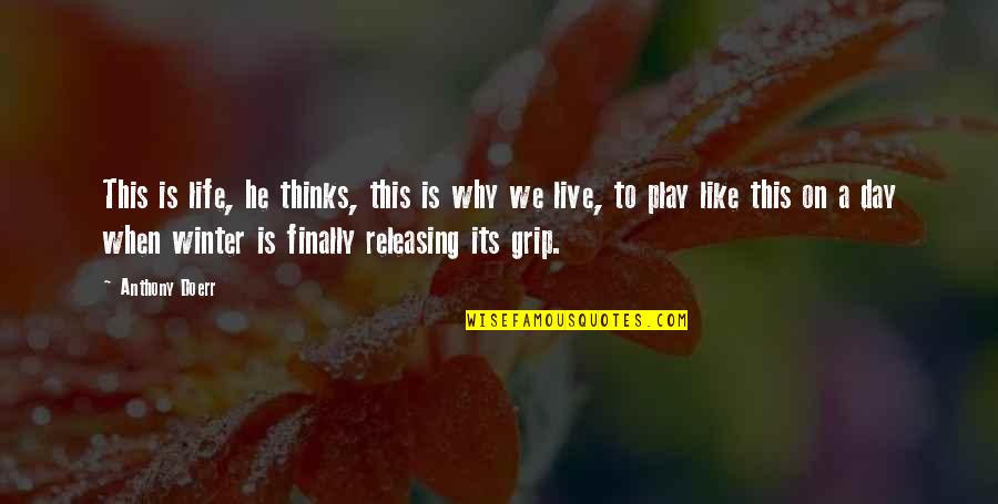 Svakodnevno Citanje Quotes By Anthony Doerr: This is life, he thinks, this is why