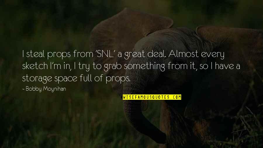 Svaku Noc Quotes By Bobby Moynihan: I steal props from 'SNL' a great deal. Svaku Noc Quotes By Bobby Moynihan: I steal props from 'SNL' a great deal.