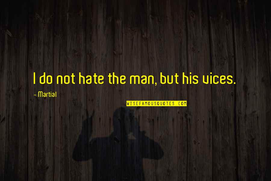 Svalander Judith Quotes By Martial: I do not hate the man, but his Svalander Judith Quotes By Martial: I do not hate the man, but his