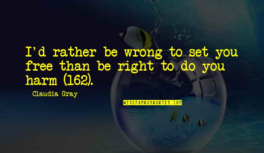 Svalek Quotes By Claudia Gray: I'd rather be wrong to set you free