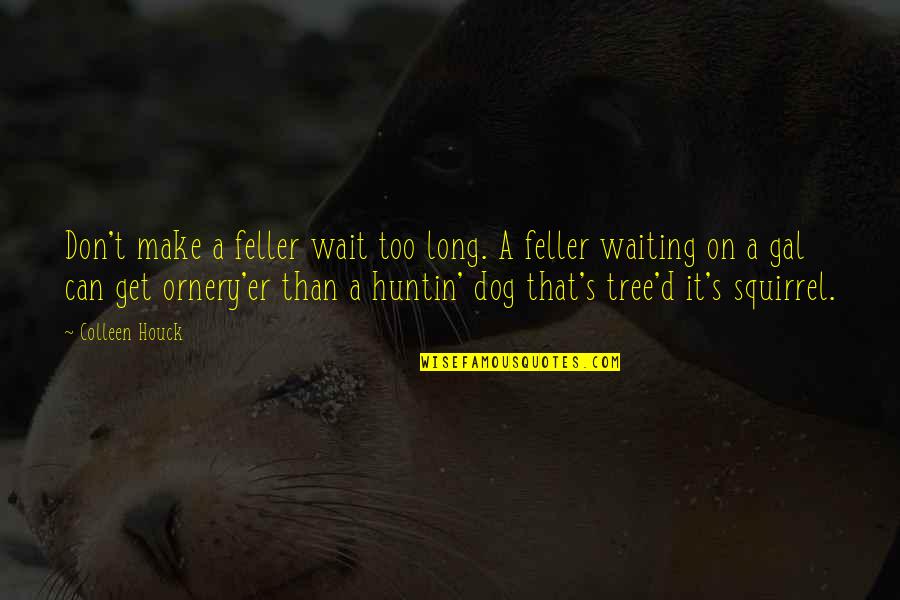 Svalutazione Auto Quotes By Colleen Houck: Don't make a feller wait too long. A Svalutazione Auto Quotes By Colleen Houck: Don't make a feller wait too long. A