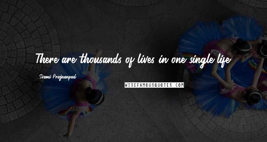 Svami Prajnanpad quotes: There are thousands of lives in one single life.