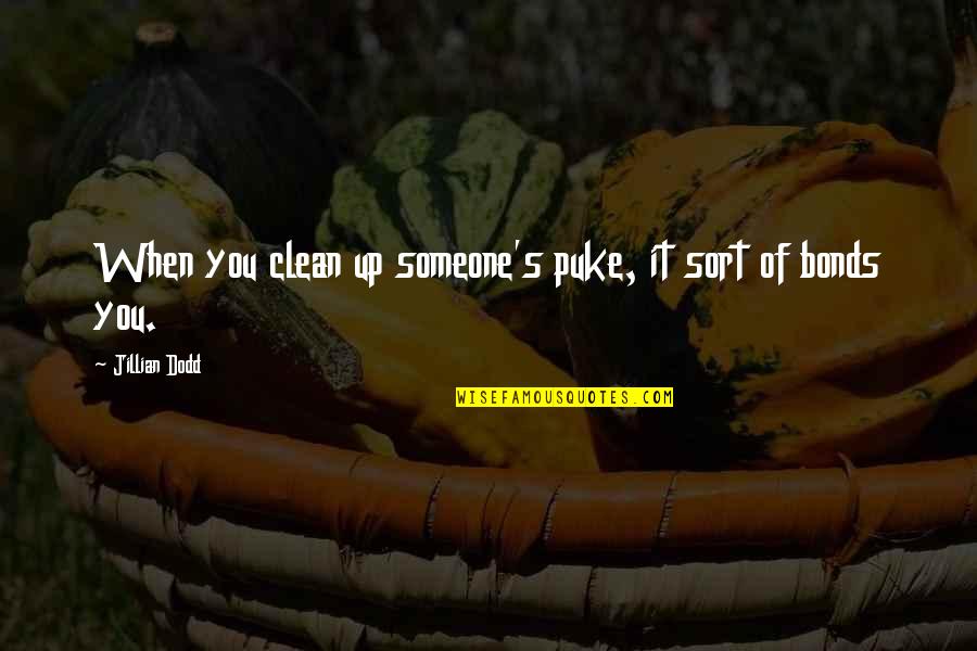 Svana Reviews Quotes By Jillian Dodd: When you clean up someone's puke, it sort Svana Reviews Quotes By Jillian Dodd: When you clean up someone's puke, it sort