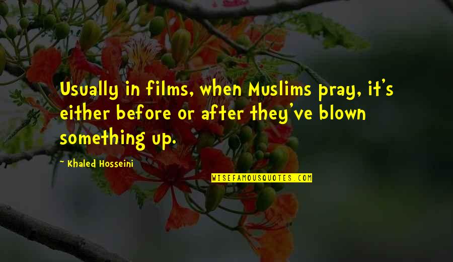 Svana Reviews Quotes By Khaled Hosseini: Usually in films, when Muslims pray, it's either Svana Reviews Quotes By Khaled Hosseini: Usually in films, when Muslims pray, it's either