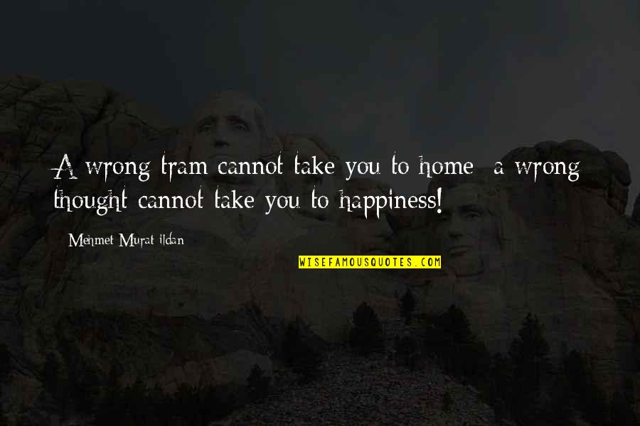Svana Reviews Quotes By Mehmet Murat Ildan: A wrong tram cannot take you to home; Svana Reviews Quotes By Mehmet Murat Ildan: A wrong tram cannot take you to home;