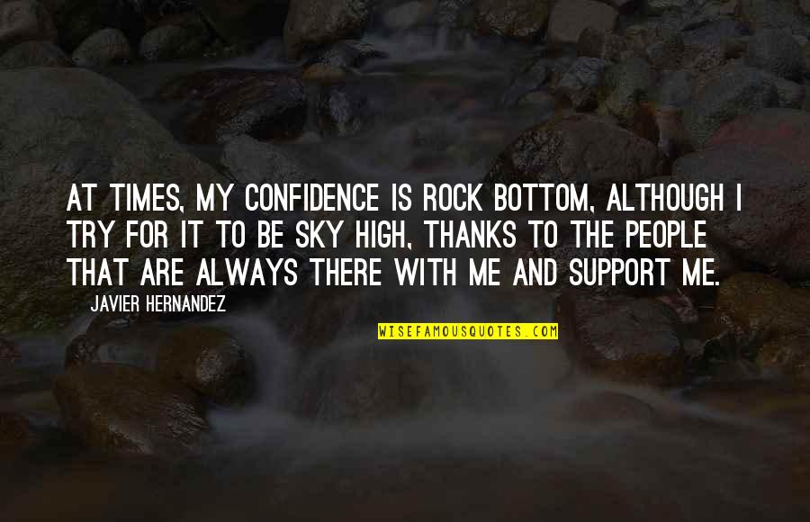 Svand S Vi Ista Ask Li Quotes By Javier Hernandez: At times, my confidence is rock bottom, although Svand S Vi Ista Ask Li Quotes By Javier Hernandez: At times, my confidence is rock bottom, although